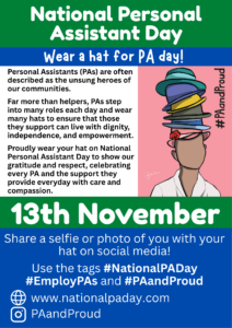 Poster with person wearing many hat and text explaining 'wear a hat for PA day' to celebrate National Personal Assistant Day 13/11/26